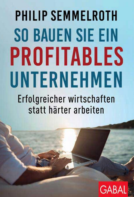 Neues Buch von Philip Semmelroth So bauen Sie ein profitables Unternehmen